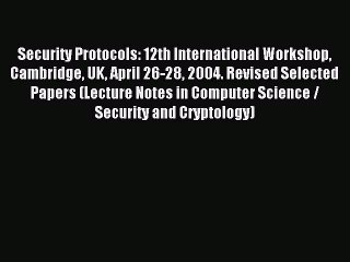 Read Security Protocols: 12th International Workshop Cambridge UK April 26-28 2004. Revised