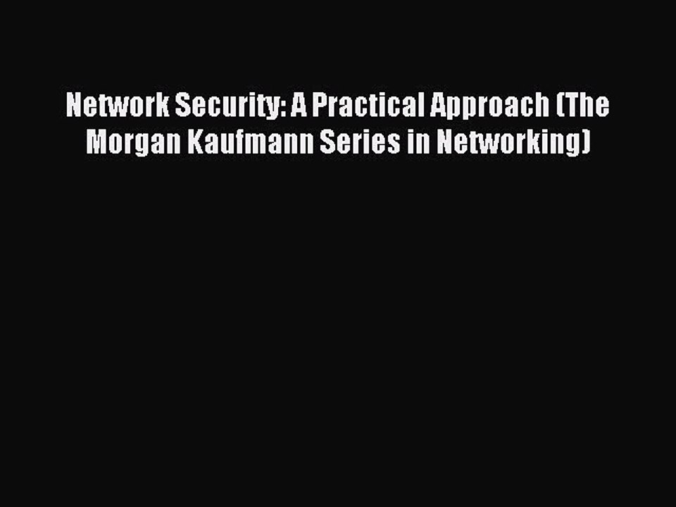 Read Network Security: A Practical Approach (The Morgan Kaufmann Series in Networking) Ebook