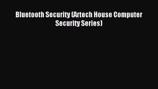 Read Bluetooth Security (Artech House Computer Security Series) Ebook Free