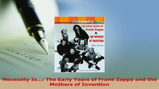 PDF  Necessity Is The Early Years of Frank Zappa and the Mothers of Invention Read Full Ebook