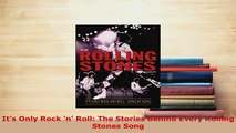 Download  Its Only Rock n Roll The Stories Behind Every Rolling Stones Song Read Full Ebook