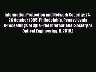 Read Information Protection and Network Security: 24-26 October 1995 Philadelphia Pennsylvania