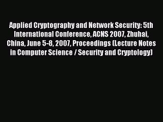 Read Applied Cryptography and Network Security: 5th International Conference ACNS 2007 Zhuhai