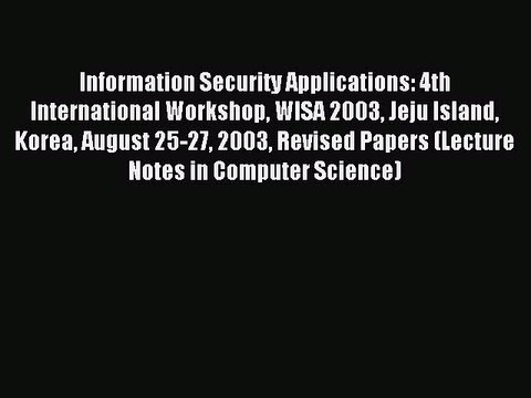 Download Information Security Applications: 4th International Workshop WISA 2003 Jeju Island
