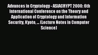 Read Advances in Cryptology - ASIACRYPT 2000: 6th International Conference on the Theory and