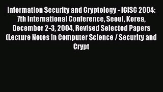 Read Information Security and Cryptology - ICISC 2004: 7th International Conference Seoul Korea