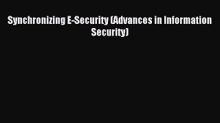 Read Synchronizing E-Security (Advances in Information Security) Ebook Free