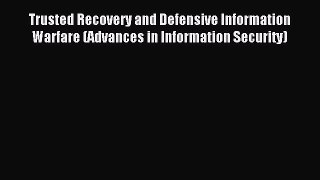 Read Trusted Recovery and Defensive Information Warfare (Advances in Information Security)