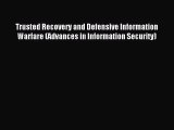 Read Trusted Recovery and Defensive Information Warfare (Advances in Information Security)