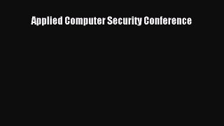 Read Applied Computer Security Conference Ebook Free