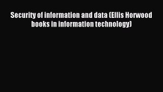 Download Security of information and data (Ellis Horwood books in information technology) Ebook