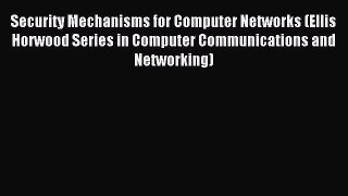 Read Security Mechanisms for Computer Networks (Ellis Horwood Series in Computer Communications