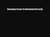 Read Emerging Issues In Homeland Security Ebook Free