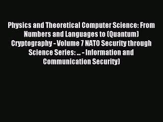 Download Physics and Theoretical Computer Science: From Numbers and Languages to (Quantum)