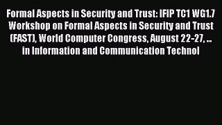 Read Formal Aspects in Security and Trust: IFIP TC1 WG1.7 Workshop on Formal Aspects in Security