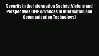 Read Security in the Information Society: Visions and Perspectives (IFIP Advances in Information