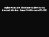 Read Implementing and Administering Security in a Microsoft Windows Server 2003 Network (70-299)