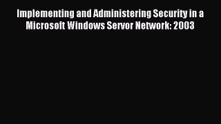Download Implementing and Administering Security in a Microsoft Windows Servor Network: 2003