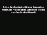 PDF Critical Care Nursing Certification: Preparation Review and Practice Exams Sixth Edition