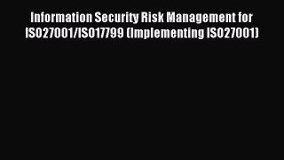 Read Information Security Risk Management for ISO27001/ISO17799 (Implementing ISO27001) Ebook