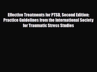 Read ‪Effective Treatments for PTSD Second Edition: Practice Guidelines from the International