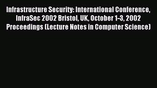 Read Infrastructure Security: International Conference InfraSec 2002 Bristol UK October 1-3