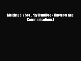 Read Multimedia Security Handbook (Internet and Communications) Ebook Free