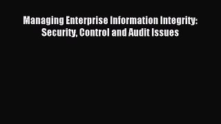 Download Managing Enterprise Information Integrity: Security Control and Audit Issues PDF Free