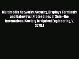 Read Multimedia Networks: Security Displays Terminals and Gateways (Proceedings of Spie--the