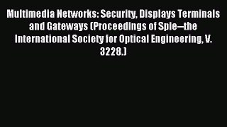 Read Multimedia Networks: Security Displays Terminals and Gateways (Proceedings of Spie--the