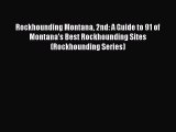 PDF Rockhounding Montana 2nd: A Guide to 91 of Montana's Best Rockhounding Sites (Rockhounding