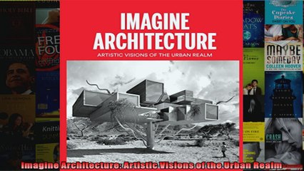 Read  Imagine Architecture Artistic Visions of the Urban Realm  Full EBook