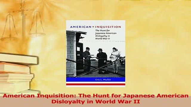 Download American Inquisition The Hunt for Japanese American Disloyalty in World War II EBook