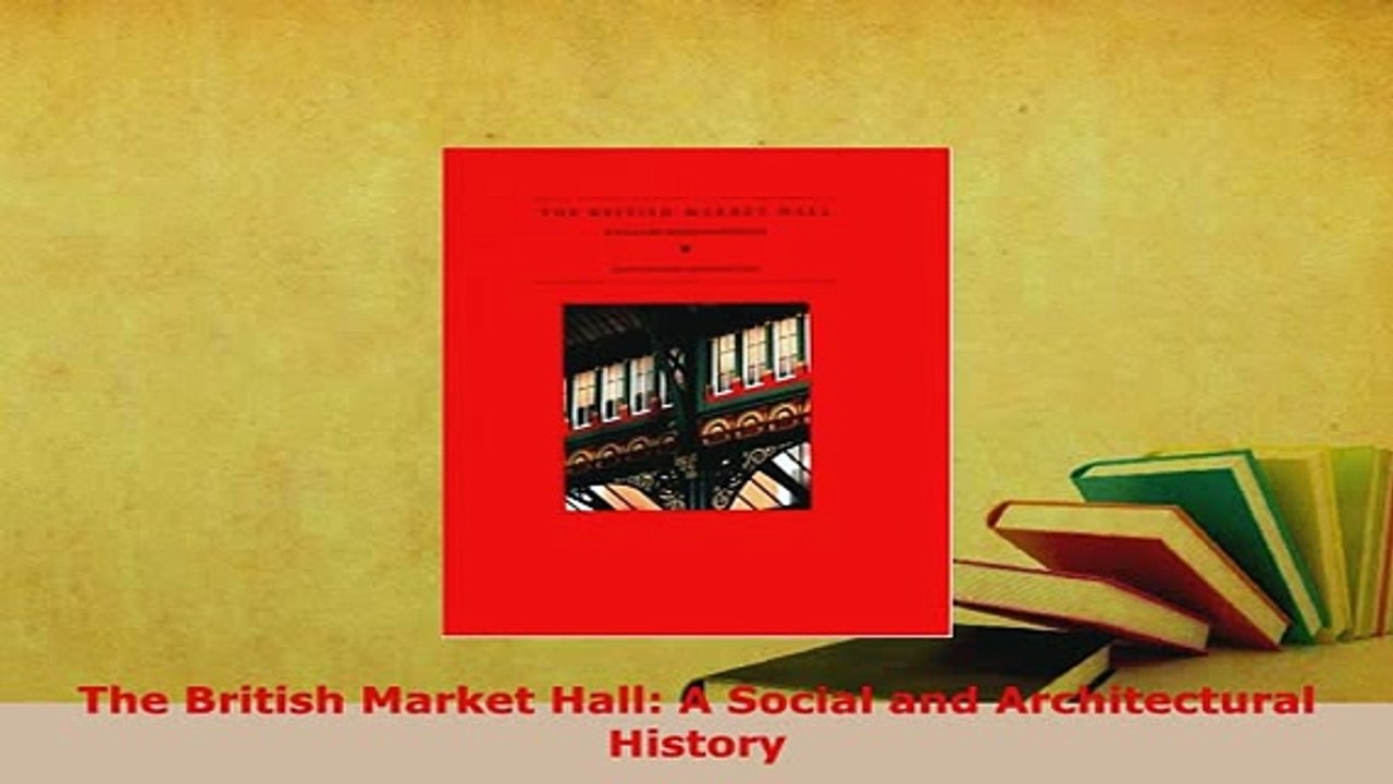 Download  The British Market Hall A Social and Architectural History PDF Online