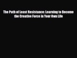Read ‪The Path of Least Resistance: Learning to Become the Creative Force in Your Own Life‬