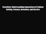 Read ‪Creativity: Understanding Innovation in Problem Solving Science Invention and the Arts‬