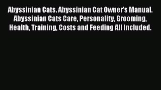 Read Abyssinian Cats. Abyssinian Cat Owner's Manual. Abyssinian Cats Care Personality Grooming