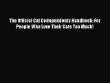 Read The Official Cat Codependents Handbook: For People Who Love Their Cats Too Much! Ebook