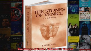 Read  The Stones of Venice Volume III The Fall  Full EBook