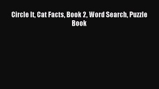 Read Circle It Cat Facts Book 2 Word Search Puzzle Book Ebook Free