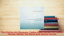 PDF  The Chichu Art Museum Tadao Ando Builds For Claude Monet Walter De Maria And James Read Online