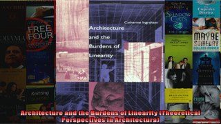 Read  Architecture and the Burdens of Linearity Theoretical Perspectives in Architectura  Full EBook