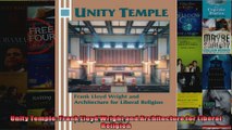 Read  Unity Temple Frank Lloyd Wright and Architecture for Liberal Religion  Full EBook