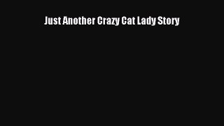 Read Just Another Crazy Cat Lady Story Ebook Free