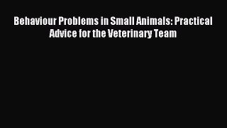 Download Behaviour Problems in Small Animals: Practical Advice for the Veterinary Team Ebook