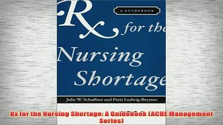 Free   Rx for the Nursing Shortage A Guidebook ACHE Management Series Read Download