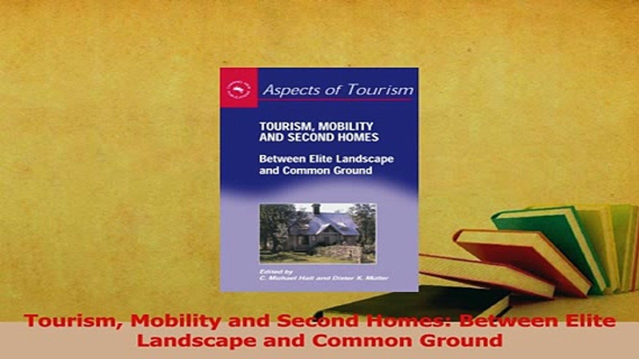 PDF  Tourism Mobility and Second Homes Between Elite Landscape and Common Ground  EBook