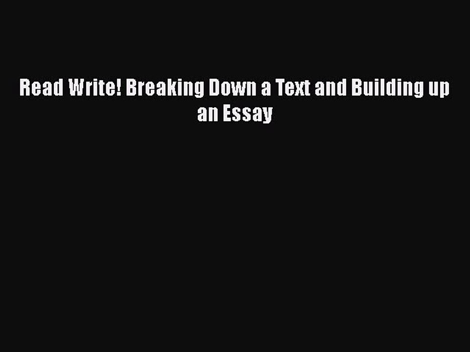 PDF Read Write! Breaking Down a Text and Building up an Essay  EBook