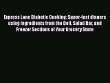 Download Express Lane Diabetic Cooking: Super-fast dinners using Ingredients from the Deli