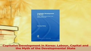 Download  Capitalist Development in Korea Labour Capital and the Myth of the Developmental State  Read Online